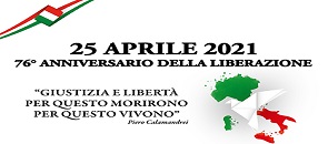 25 aprile 2021 - 76° anniversario della liberazione "giustizia e libertà per questo morirono per questo vivono- Piero Calamandrei