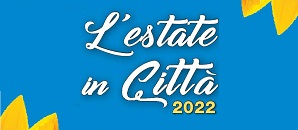 L'ESTATE IN CITTA' - 2022