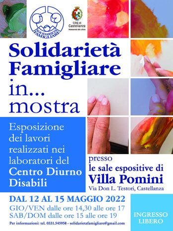 Solidarietà famigliare in ... mostra Esposizione dei lavori realizzati nei laboratori del Centro Diurno Disabili presso villa pomini dal 12 al 15 maggio